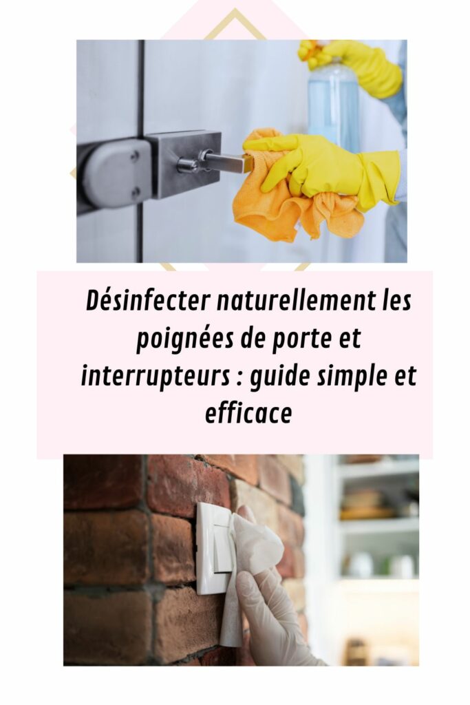 Astuces pour Désinfecter naturellement les poignées de porte et interrupteurs : guide simple et efficace