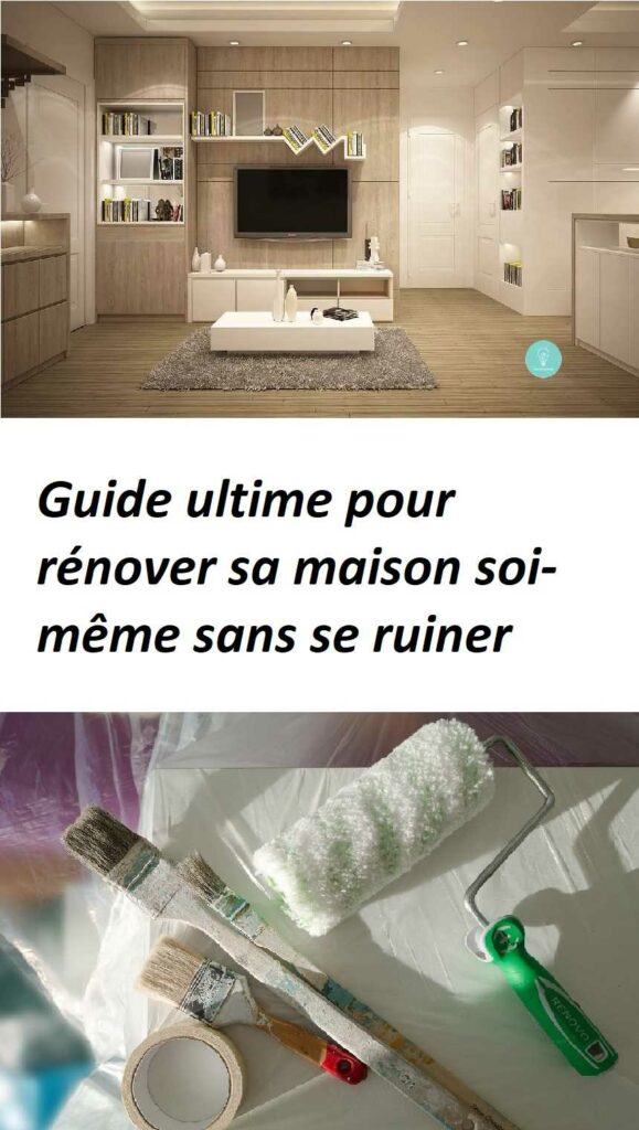 Guide ultime pour rénover sa maison soi-même sans se ruiner